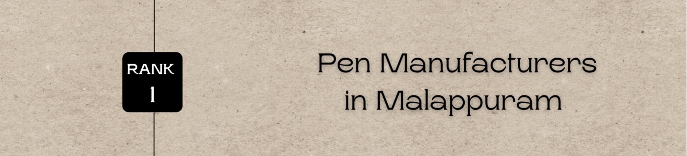 Rank 1 - Pen Manufacturers in Malappuram