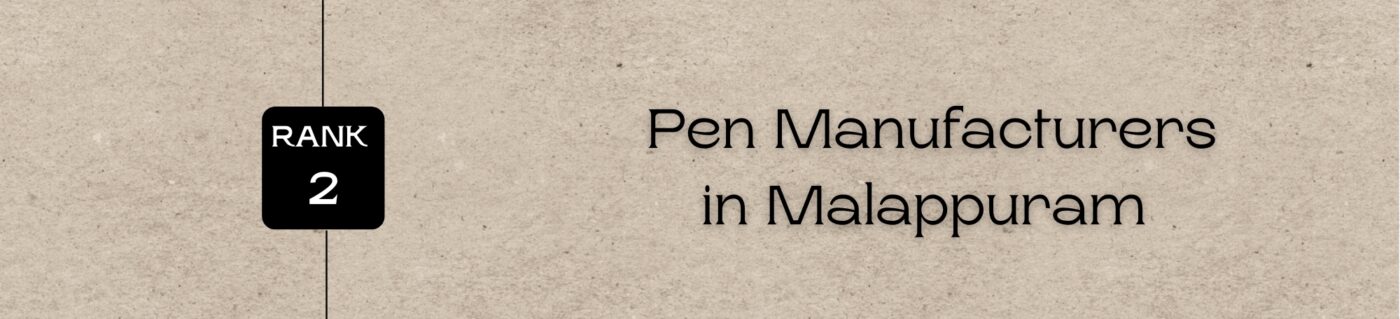 Rank 2 - Pen Manufacturers in Malappuram