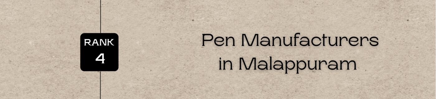 Rank 4 - Pen Manufacturers in Malappuram