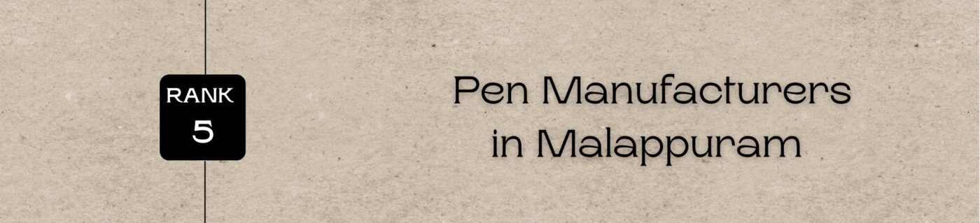 Rank 5 - Pen Manufacturers in Malappuram